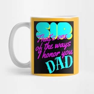 SIR IS ONE OF THE WAYS I HONOR YOU DAD Mug